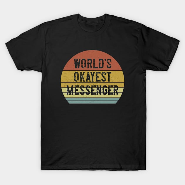 World's Okayest Messenger T-Shirt by Sunil Belidon